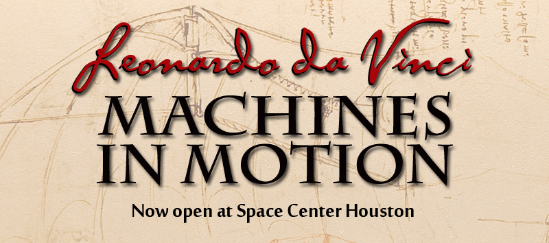 Leonardo da Vinci, Machines in Motion Now Open!